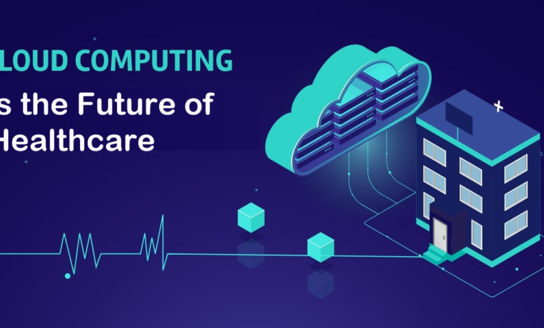 Cloud Technology Is the Future of Healthcare