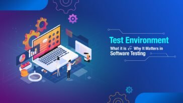 5 Advantage Test Environments Support Your Software