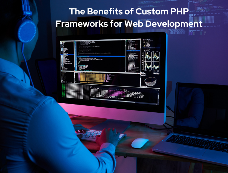 Benefits of Custom PHP Frameworks for Web Development
