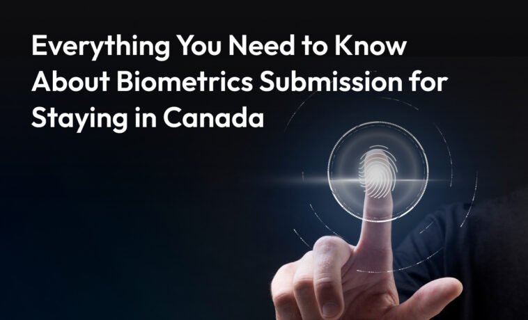 Biometrics Submission for Staying in Canada